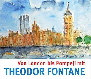 Von London bis Pompeji mit Theodor Fontane de Theodor Fontane