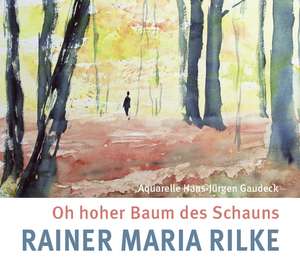 Oh hoher Baum des Schauns de Rainer Maria Rilke