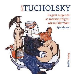 Es geht nirgends so merkwürdig zu wie auf der Welt de Kurt Tucholsky