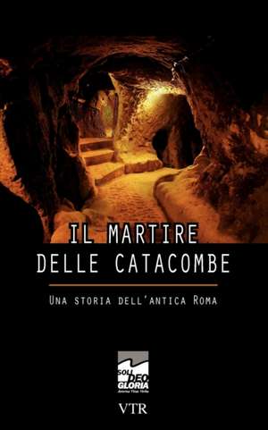 Il Martire Delle Catacombe: Una Storia Dell'antica Roma de Kurt Jost