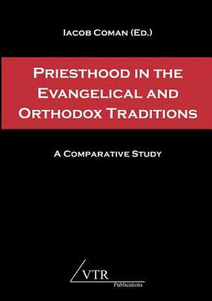 Priesthood in the Evangelical and Orthodox Traditions de Iacob Coman