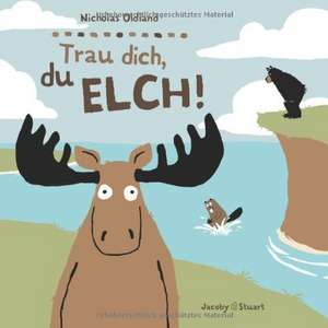 Trau dich, du Elch! de Nicholas Oldland