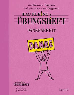 Das kleine Übungsheft - Dankbarkeit de Ives-Alexandre Thalmann