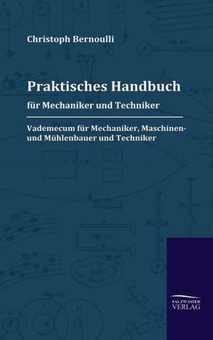 Praktisches Handbuch Fur Mechaniker Und Techniker: A Case Study in Contextualization de Christoph Bernoulli