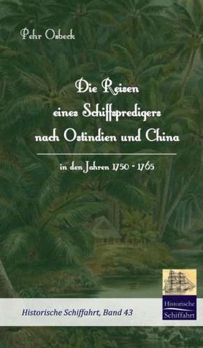 Die Reisen Eines Schiffspredigers Nach Ostindien Und China in Den Jahren 1750 - 1765: A Case Study in Contextualization de Pehr Osbeck