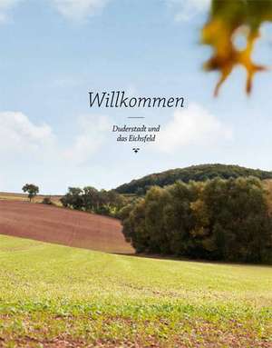 Willkommen: Duderstadt und das Eichsfeld de Nina Apelt