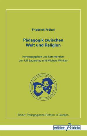 Pädagogik zwischen Welt und Religion de Friedrich Fröbel