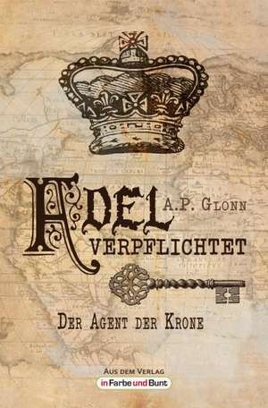 Adel verpflichtet - Der Agent der Krone de A. P. Glonn