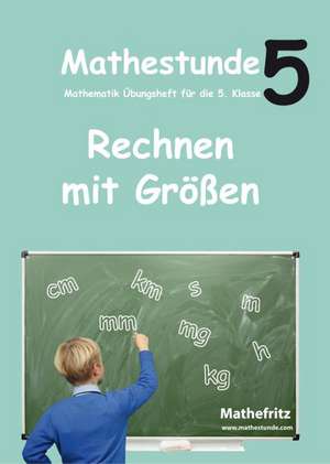 Mathestunde 5 - Rechnen mit Größen de Jörg Christmann