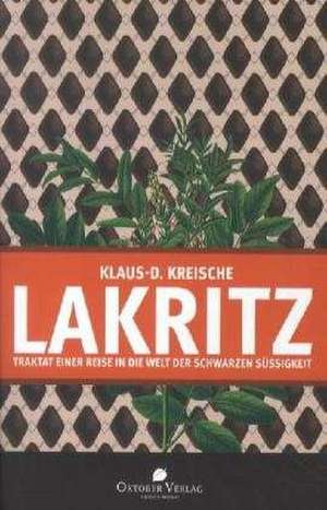 Lakritz - Traktat einer Reise in die Welt der schwarzen Süßigkeit de Klaus-D. Kreische