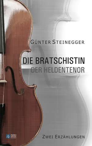 Die Bratschistin - Der Heldentenor de Günter Steinegger