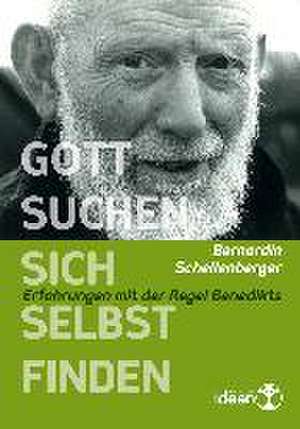 Gott suchen - sich selbst finden de Bernardin Schellenberger