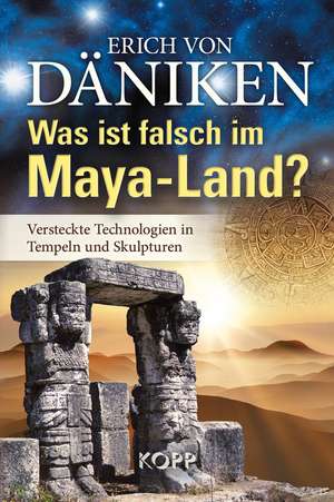 Was ist falsch im Maya-Land? de Erich von Däniken