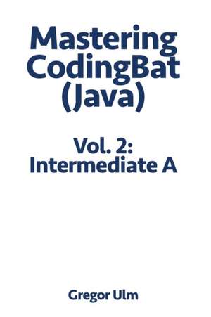 Mastering CodingBat (Java), Vol. 2 de Gregor Ulm