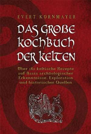 DAS GROßE KOCHBUCH DER KELTEN de Evert Kornmayer