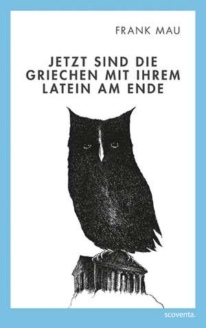 Jetzt sind die Griechen mit Ihrem Latein am Ende de Frank Mau