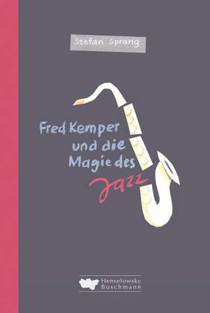 Fred Kemper und die Magie des Jazz de Stefan Sprang