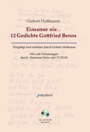 Einsamer nie... 12 Gedichte Gottfried Benns de Gisbert Hoffmann