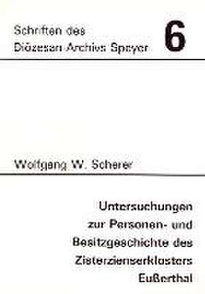 Untersuchungen zur Personen- und Besitzgeschichte des Zisterzienserklosters Eußerthal de Wolfgang Scherer