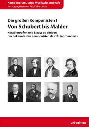 Die großen Komponisten I: Von Schubert bis Mahler de Jascha Barckhan