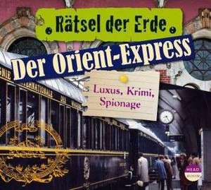 Rätsel der Erde. Der Orient-Express de Daniela Wakonigg