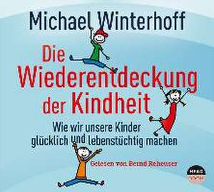 Die Wiederentdeckung der Kindheit de Michael Winterhoff