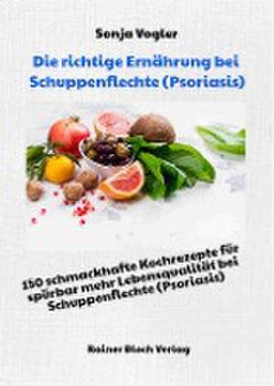 Die richtige Ernährung bei Schuppenflechte (Psoriasis) de Sonja Vogler