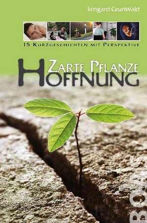 Zarte Pflanze Hoffnung de Irmgard Grunwald