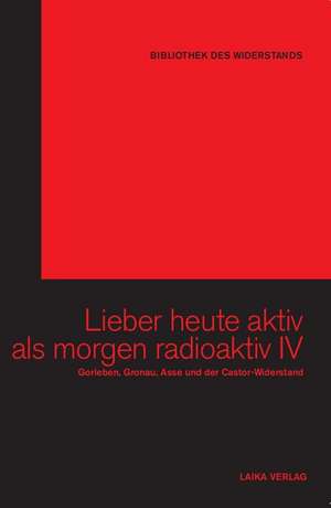 Lieber heute aktiv als morgen radioaktiv IV de Karl-Heinz Dellwo