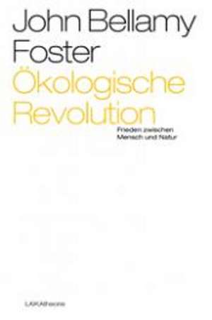 Ökologische Revolution. Frieden zwischen Mensch und Natur de John B. Foster