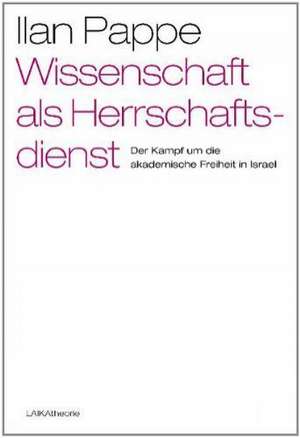 Wissenschaft als Herrschaftsdienst? de Ilan Pappe