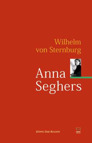 Anna Seghers de Wilhelm von Sternburg