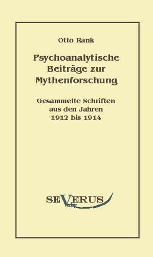 Psychoanalytische Beitr GE Zur Mythenforschung: Ein Beitrag Zur Geschichte Und Zur Systematischen Grundlegung Der Erkenntnistheorie de Otto Rank