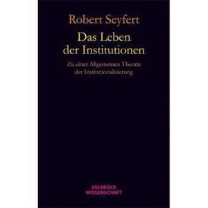 Seyfert, R: Leben der Institutionen