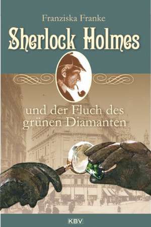 Sherlock Holmes und der Fluch des grünen Diamanten de Franziska Franke