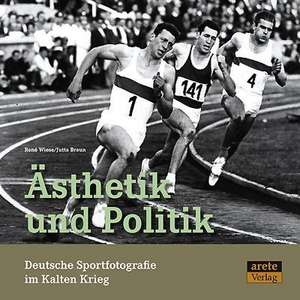 Ästhetik und Politik. Deutsche Sportfotografie im Kalten Krieg de René Wiese