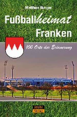 Fußballheimat Franken de Matthias Hunger