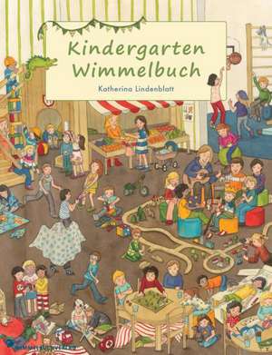 Kindergarten Wimmelbuch de Katherina Lindenblatt