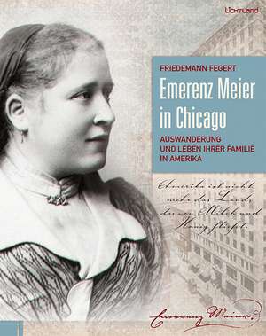 Emerenz Meier in Chicago de Friedemann Fegert