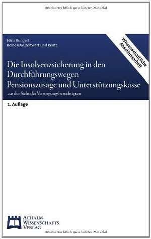 Die Insolvenzsicherung in den Durchführungswegen Pensionszusage und Unterstützungskasse de Nina Bungert