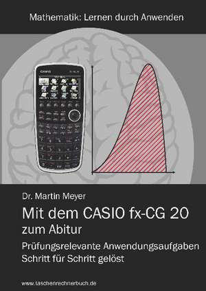 Mit dem CASIO fx-CG 20 zum Abitur de Martin Meyer