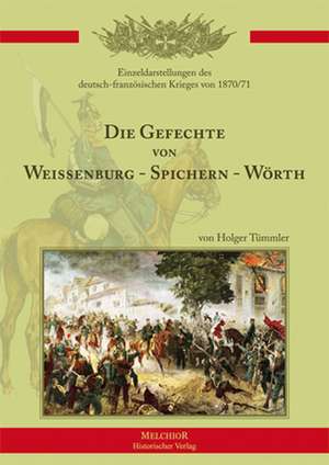 Die Gefechte von Weißenburg - Spichern - Wörth