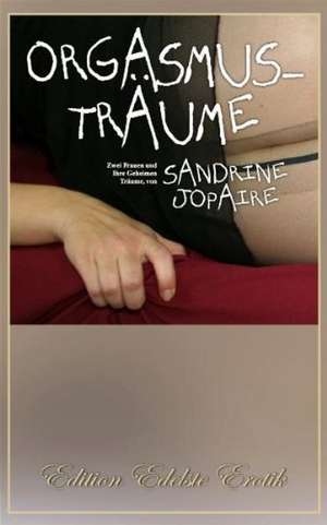 Orgasmusträume 1 - Erotischer Roman de Sandrine Jopaire