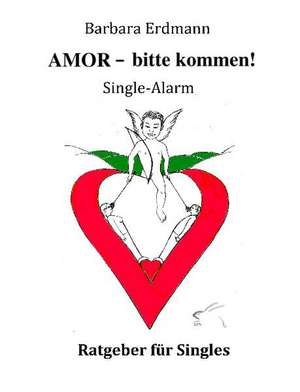 AMOR - bitte kommen! de Barbara Erdmann