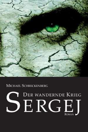 Der wandernde Krieg: Sergej de Michael Schreckenberg