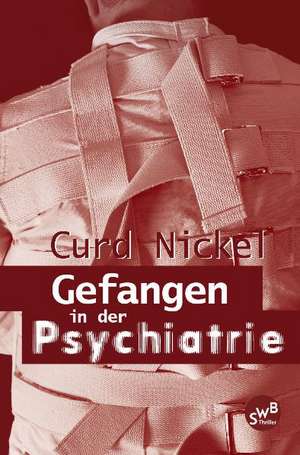 Gefangen in der Psychiatrie de Curd Nickel