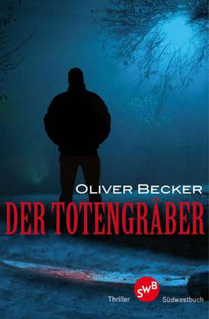 Der Totengräber de Oliver Becker