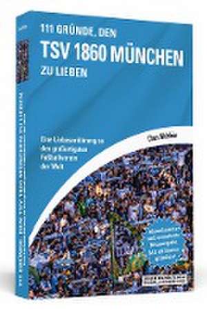 111 Gründe, den TSV 1860 München zu lieben de Claus Melchior