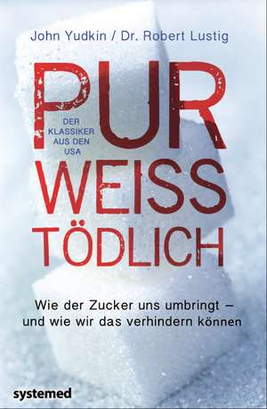 Pur, weiß, tödlich de John Yudkin