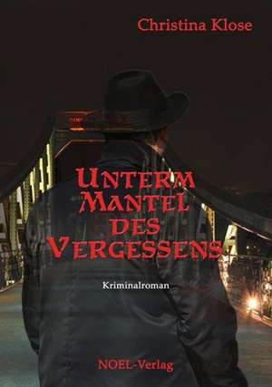 Unterm Mantel des Vergessens de Christina Klose